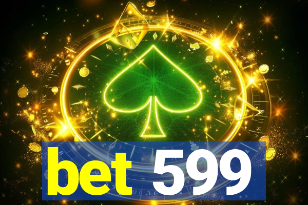 bet 599